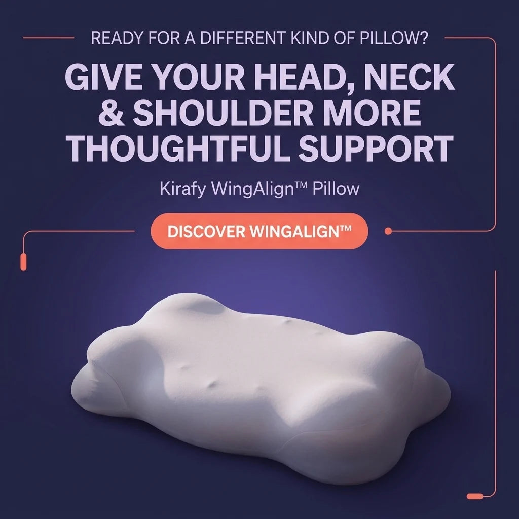 Ready for a different kind of pillow? Give your head, neck and shoulder more thoughtful support. Kirafy WingAlign pillow.